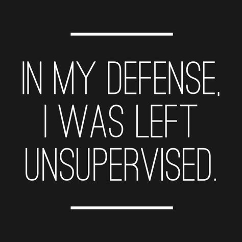 Check out this awesome 'In+My+Defense+I+was+Left+Unsupervised' design on @TeePublic! I Was Left Unsupervised, Inspirational Bible Quotes, Cricut Craft Room, Princess Of Power, Vinyl Projects, Fun Quotes Funny, Bible Inspiration, Funny Pins, Shirts With Sayings