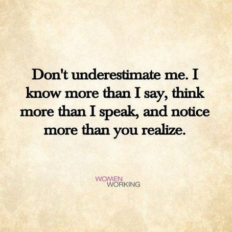 Never Underestimate A Woman Quotes, Don't Underestimate Me Quotes, Underestimate Me Quotes, Never Underestimate Quotes, Underestimate Quotes, Don't Underestimate Me, Wisdom Quotes Truths, Realization Quotes, Revenge Quotes