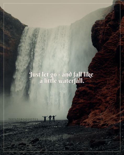 Just Let Go - and fall like a little waterfall quotes Water Fall Quotes Instagram, Water Fall Captions For Instagram, Water Falls Quotes, Water Falls Caption For Instagram, Waterfall Captions Instagram Short, Falls Quotes Nature, Waterfalls Captions Instagram, Captions For Waterfall Pictures, Waterfall Quotes Nature