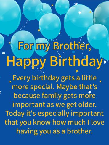 I Love Having You! Happy Birthday Wishes Card for Brother: When your brother was born, your parents got a bundle of blue balloons. That might have been a long time ago, but that doesn't matter because as we get older family gets more important. On his birthday, let your brother know how much you love the blessing that he is in your life. This birthday card is filled with a plethora of baby blue balloons and a message of love on a darker blue background. Birthday Greetings For Brother, Happy Birthday Brother Wishes, Birthday Message For Brother, Brother Happy Birthday, Message For Brother, Card For Brother, Brother Birthday Quotes, Birthday Verses, Birthday Wishes For Him