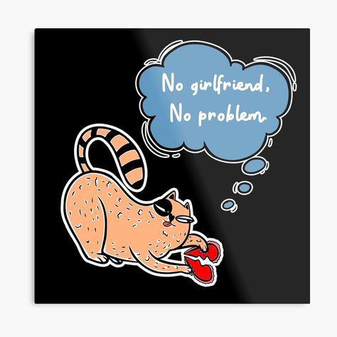 No Girlfriend No Problem by krazykreatures | Redbubble No Girlfriend No Problem, No Boyfriend No Problem, No Girlfriend, Funny Valentine Memes, No Boyfriend, Single Friends, Valentines Memes, Funny Friends, Anti Valentines Day