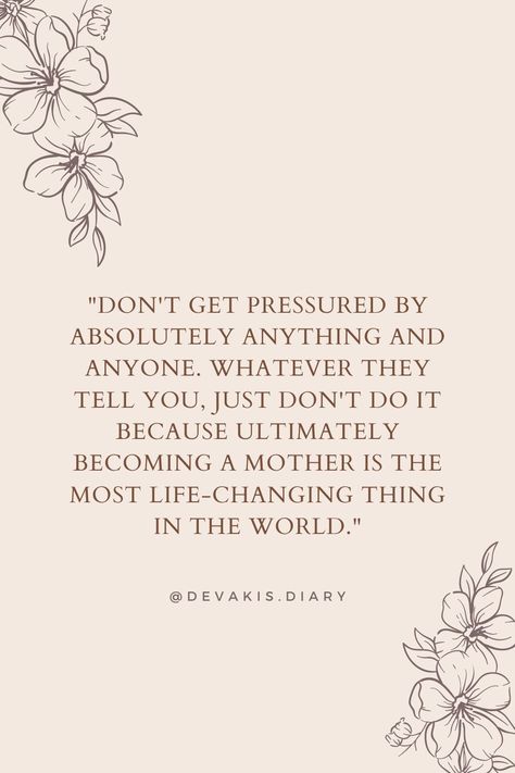 Being a mother is one of the most rewarding experiences in life, but it's also a huge responsibility. Don't let others pressure you into making a decision before you're ready. Take your time, and make the decision when you feel comfortable. You Changed Quotes, Making A Decision, Becoming A Mother, Motherhood Quotes, Being A Mother, Motherhood Journey, Quotes About Motherhood, Being A Mom, Take Your Time