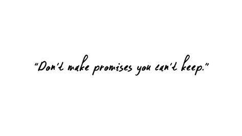 Don't make promises you can't keep. Quote. Don't Break Promises Quotes, Promise Breaking Quotes, Dont Make Promises U Cant Keep Quotes, Don’t Make Promises You Can’t Keep, Breaking Promises Quotes, Promise Quotes, Mad Woman, Mad Women, Broken Promises