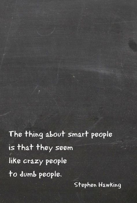 Thing About Smart People - Tap to see more #smart, #funny and #moving #quotes to #inspire you - @mobile9 #movingon Smart People Quotes, Crazy People Quotes, Stephen Hawking Quotes, Vie Motivation, Stephen Hawking, Crazy People, Like Crazy, Smart People, People Quotes