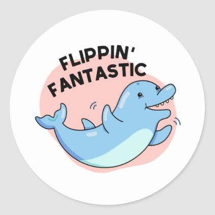 Flippin Fantastic Cute Dolphin Pun Classic Round Sticker Dolphin Puns, Kid Puns, Funny Dolphin, Cute Dolphin, Animal Puns, Cute Puns, Funny Pun, Pun Gifts, Slogan Tshirt