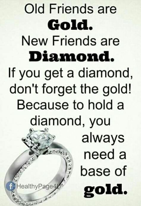 New friends are diamond. Old friends are gold. You need both of them. Old Is Gold Quotes, Old Friend Quotes, Gold Quotes, True Friends Quotes, Thought For Today, Forever Quotes, Instagram Background, Friends Forever Quotes, Class Reunion