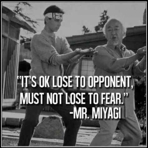 It's OK lose to opponent,  must not lose to fear. Karate Quotes, Mr Miyagi, Martial Arts Quotes, Karate Classes, Boxe Thai, Pencak Silat, Ju Jitsu, Warrior Quotes, Krav Maga