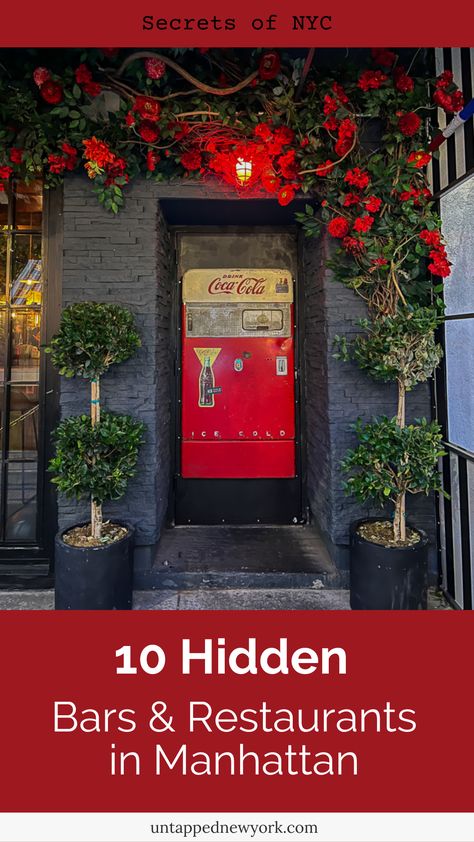 A Coca-Cola vending machine door at the center of the [hoto is framed by two topiaries. There is a red light above the machine which is actually a door to a speakeasy. The text says "Secrets of NYC 10 Hidden Bars & Restaurants in Manhattan untappednewyork.com" Hidden Bars, Manhattan Restaurants, New York Bar, Secret Bar, Bizarre Foods, Hidden Bar, Nyc Bars, York Travel, Bars And Restaurants