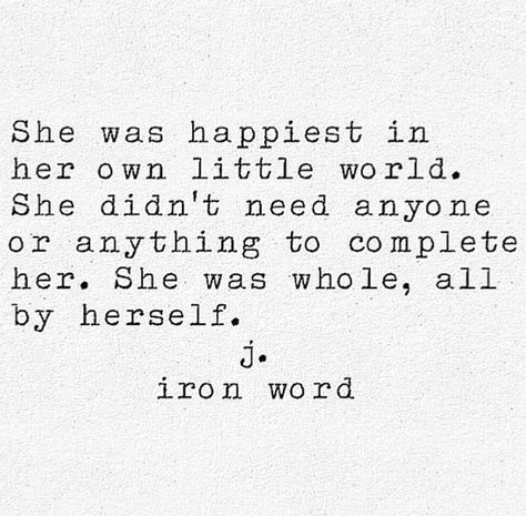 She was whole, all by herself. [j. iron word] J Iron Word, Visual Statements, Poem Quotes, Poetry Quotes, Infj, Pretty Words, Meaningful Quotes, Just For Me, Great Quotes