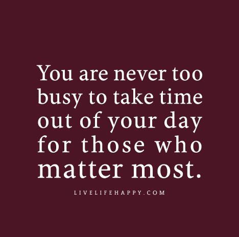 you-are-never-too-busy | by deeplifequotes Live Life Happy, Too Busy, Inspirational Thoughts, People Quotes, Quotable Quotes, Take Time, Time Out, Business Quotes, Image Quotes