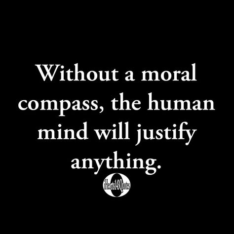 Justify Quotes, People With No Morals Quotes, Human Mind Quotes, No Morals Quotes, Human Life Quotes, Humanity Quotes So True, The Human Mind, Quotes About Morality, Moral Character Quotes