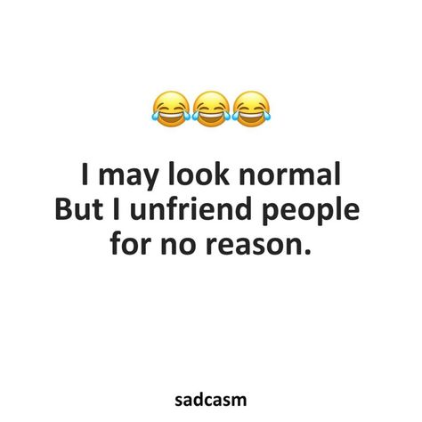 I may look normal but I unfriend people for no reason funny quotes jokes lol funny quotes humor image quotes picture quotes I May Look Normal But Quotes, Unfriending Quotes, Hateful Quotes, Unfriend Quotes, Funny Quotes Jokes, Taken Quotes, Funny Quotes Humor, Quotes Humor, Lol Funny