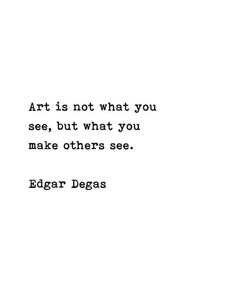 Fine Art Quotes, Bad Art Quotes, Degas Art, Edgar Degas Art, Chess Quotes, Whatsapp Quotes, Seeing Quotes, Quote Unquote, Art Night