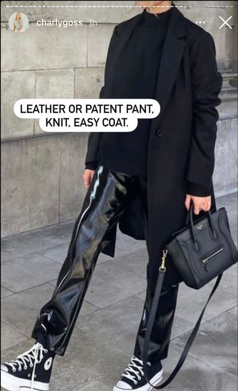 A woman wearing black patent leather pants, a black knee length wool coat, and a pair of black patent leather pants with high top Converse sneakers. The caption reads “leather or patent pant. Knit. Easy coat.” Styling suggestion by Charly Goss. Charly Goss, Leather Trousers Outfit, Patent Leather Pants, Leather Pants Outfit, Trouser Outfit, Leather Pant, Leather Trousers, Fall Winter Outfits, Pants Outfit