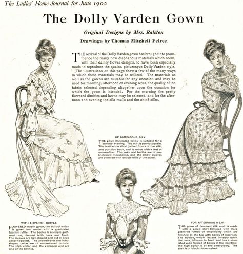 a revival of the Dolly Varden dress, named after the character in Dicken's Barnaby Rudge. These dresses were popular in the 1870's. quite a fad, the name shows up in songs, on stage. from The Ladies' Home Journal,1902, these gowns were a look back. It's too bad these aren't in color "The term Dolly Varden in dress is generally understood to mean a brightly patterned, usually flowered, dress with a polonaise overskirt gathered up and draped over a separate underskirt.". designed by a Mrs. Ralston Mary Poppins White Dress, Historical Garments, Edwardian Gowns, Dolly Varden, Ladies Home Journal, 1900s Fashion, Home Journal, Edwardian Dress, 20th Century Fashion