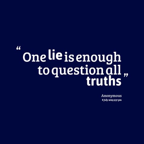 Quotes Picture: one lie is enough to question all truths                                                                                                                                                                                 More Quotes About Lying, Liar Quotes, Lies Quotes, Quotable Quotes, True Words, Image Quotes, The Words, Great Quotes, True Quotes