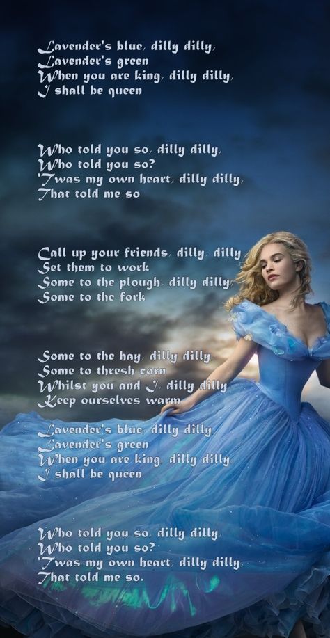 Lavender's Blue, the song Ella sang in the new Cinderella. Lavender Blue Dilly Dilly Cinderella Song, Cinderella Lavender Blue, Cinderella 2015 Aesthetic Wallpaper, How To Feel Like Cinderella, Cinderella Song Lyrics, Disney Cinderella Aesthetic, Cinderella Song, Ella Aesthetic, Blue Lyrics