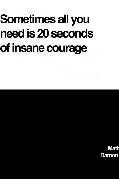 Matt Damon's courage quote: Sometimes all you need is 20 seconds of insane courage #couragequotes #mattdamonquotes #mattdamonsayings #mattdamonwords #mattdamon 20 Seconds Of Insane Courage, Damon Quotes, Famous Sayings, Courage Quotes, Matt Damon, Jason Statham, The Expendables, Jack Nicholson, Jackie Chan