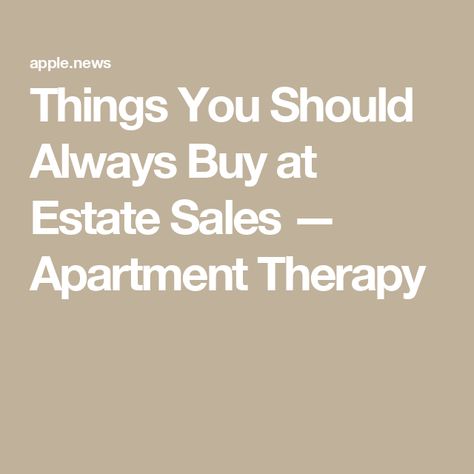 Things You Should Always Buy at Estate Sales — Apartment Therapy Shopping Advice, Shopping Tips, Interesting Articles, Estate Sales, Apartment Therapy, Shopping Hacks, Things To Buy, Estate Sale, Apartment