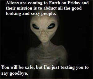 Aliens are coming to Earth on Friday   and mission is to adult all the good   looking and sexy people Cheshire Cat Wallpaper, Alien Meme, Puppy And Cat, Aliens Meme, Cree Cicchino, Funny Texts To Send, Pinterest Comments, Human Intelligence, Teenager Posts Girls