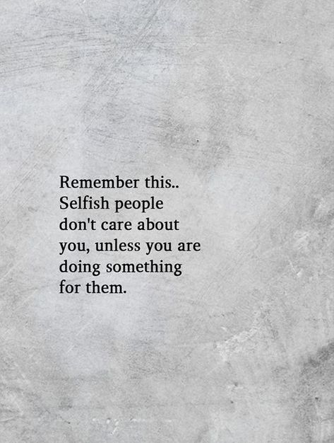 Remember this.. Selfish people don't care about you, unless you are doing something for them. . . . . #relationship #quote #love #couple #quotes Why Do You Care, Don’t Care Quotes Relationships, He Doesn’t Care Quotes, Husband Doesnt Care Quotes, He Dont Care Quotes, Caring Quotes Relationships, Care Too Much Quotes, Doesnt Care Quotes, Underappreciated Quotes