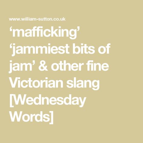 ‘mafficking’ ‘jammiest bits of jam’ & other fine Victorian slang [Wednesday Words] Victorian Slang, Slang Words, Party Event, Jam, Quick Saves