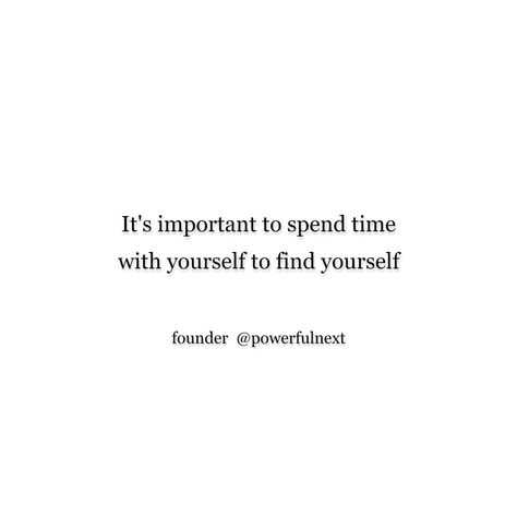 It's important to spend time with yourself to find yourself How Do You Find Yourself Quotes, Finding Yourself Again Quotes, Time For Yourself Quotes, Find Yourself Quotes, Spending Time With Yourself, Spend Time With Yourself, Time With Yourself, Finding Yourself Quotes, Yourself Quotes