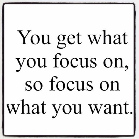 You get what you focus on, so focus on what you want. People Quotes, What’s Going On, A Quote, True Words, Great Quotes, Positive Thinking, Inspire Me, Inspirational Words, Bing Images