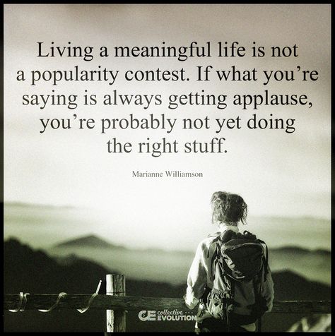 Living a meaningful life is not a popularity contest... Spiritual Words, The Right Stuff, Meaningful Life, Quotes Life, Inspirational Quotes Motivation, Famous Quotes, Cute Quotes, Proverbs, Relationship Quotes