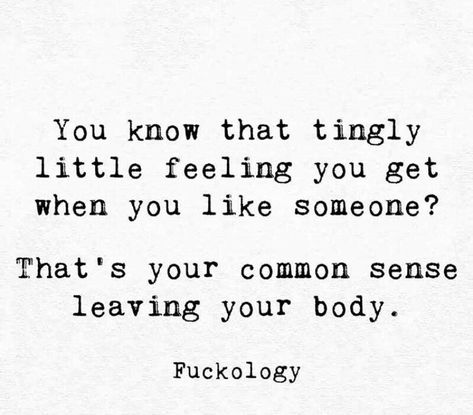 You know that tingly little feeling you get when you like someone? That's your common sense leaving your body. Liking Someone Quotes, When You Like Someone, Dope Quotes, Like Someone, Sarcastic Quotes Funny, Ideas Quotes, Trendy Quotes, Badass Quotes, Liking Someone