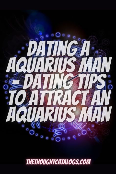 Dating a Aquarius Man – Dating Tips to Attract an Aquarius Man | The Thought Catalogs Dating A Pisces, Zodiac Compatibility Chart, Aquarius Man, Zodiac Signs Characteristics, Zodiac Signs Love, Astrology Today, Horoscope Love Matches, Pisces And Scorpio, Zodiac Relationships