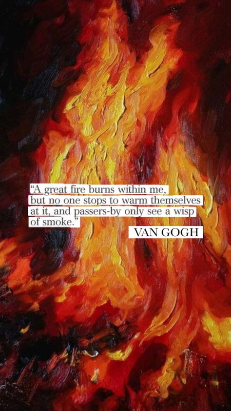 #vincentvangoh #fire #fireaesthetic #passion #art I Hope You Die In A Fire, Fire Personality, Fire Words, Fire Poetry, Fire Pfp, Dark Character, Fire Aesthetic, Johnny Storm, Fire Quotes