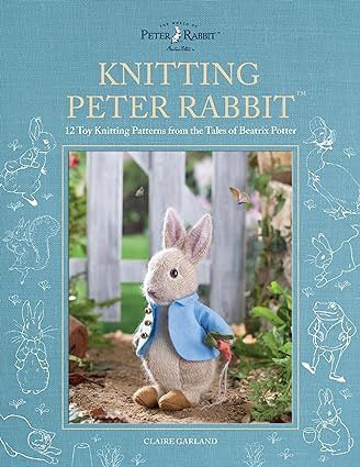 Knitting Peter Rabbit™: 12 Toy Knitting Patterns from the Tales of Beatrix Potter (World of Peter Rabbit): Garland, Claire: 9781446309674: Amazon.com: Books Knitted Characters, Peter Rabbit Story, Tales Of Beatrix Potter, Claire Garland, Peter Rabbit Books, Rabbit Knitting Pattern, Tam O' Shanter, Rabbit Crafts, Heirloom Toys