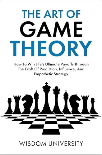 #GameTheory, #SelfHelp - The Art Of Game Theory: How To Win Life’s Ultimate Payoffs Through The Craft Of Prediction, Influence, And Empathetic Strategy - https://www.justkindlebooks.com/the-art-of-game-theory-how-to-win-lifes-ultimate-payoffs-through-the-craft-of-prediction-influence-and-empathetic-strategy-2/ Business Books Worth Reading, Uk University, Read Books Online Free, Empowering Books, Books To Read Nonfiction, 100 Books To Read, Self Development Books, Game Theory, Recommended Books To Read