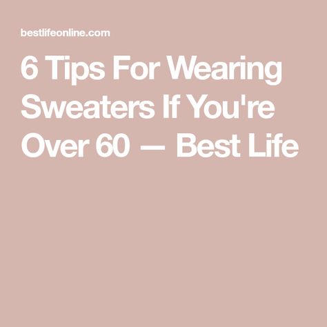 6 Tips For Wearing Sweaters If You're Over 60 — Best Life Ageless Style Over 60, Dressing Over 60, Plain Sweaters, Elegant Coats, Classic Cardigan, Ageless Style, Stylish Sweaters, Straight Skirt, Merino Wool Sweater