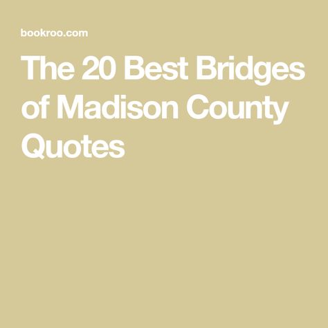 Bridges Of Madison County Quotes, Bridges Of Madison County, Madison County, Make Pictures, Never Again, All Quotes, Faith Inspiration, Love Others, A Kiss