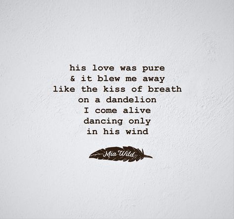 . . . i come alive dancing only in his wind #poetry #poem #poet #writer #love #life #heart #words #original #thoughts #love quotes #quotes Dandelion Love Quotes, Wind Poetry, Wild Poetry, Thoughts Love Quotes, Dandelion Quotes, Romantic Poems, Heart Words, Beautiful Poetry, Favorite Book Quotes