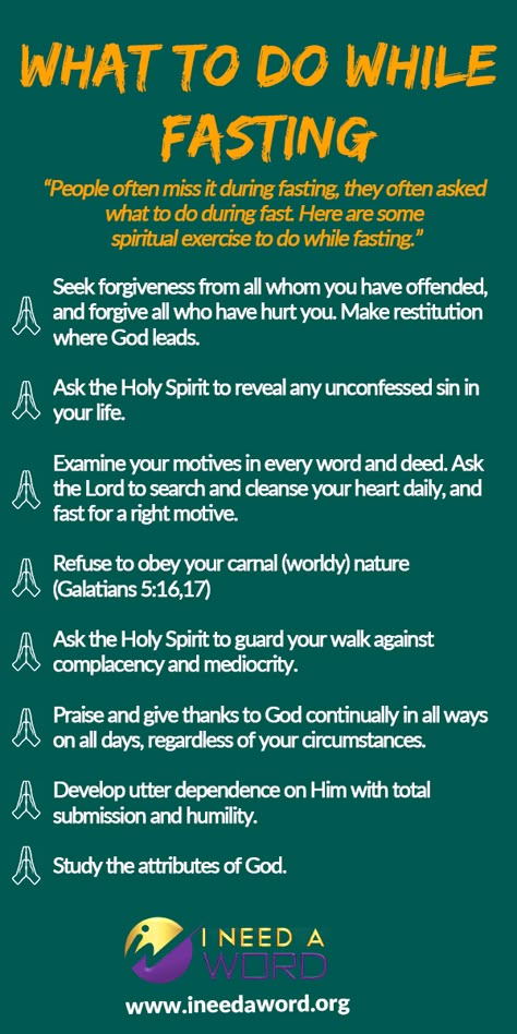 People often miss it during fasting, they often asked what to do during fast. Here are some spiritual exercise to do while fasting.  Seek forgiveness from all whom you have offended, and forgive all who have hurt you. Make restitution where God leads. Ask the Holy Spirit to reveal any unconfessed sin in your life. Spiritual Fast, Prayer Strategies, Woord Van God, Fast And Pray, Prayer Time, Prayer And Fasting, Bible Study Lessons, Bible Study Verses, Vie Motivation