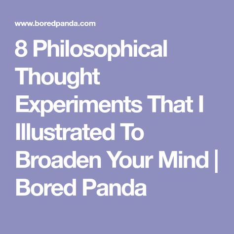 8 Philosophical Thought Experiments That I Illustrated To Broaden Your Mind | Bored Panda Philosophical Thoughts, Teaching Philosophy, Existence Of God, Thought Experiment, Right And Wrong, Learn Something New, Philosophers, Infp, Undergraduate