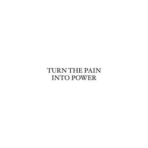 Turn The Pain Into Power Tatoos, Turn The Pain Into Power, Pain Into Power, Baddie Stuff, The Outcast, Fantasy Life, Throne Of Glass, The Witcher, Book Lover