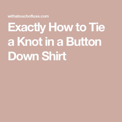 Exactly How to Tie a Knot in a Button Down Shirt How To Tie A Knot, Diy Coin Purse, Sweetheart Neckline Top, Styling Tricks, Tie A Knot, Pattern Hack, Watermelon Print, Beautiful Summer Dresses, Macrame Bag