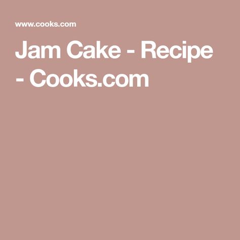 Jam Cake - Recipe - Cooks.com Old Fashioned Jam Cake Recipe, Jam Cake Recipe, Jam Cake, Easy Jam, Latin American Recipes, Hanukkah Food, The Jam, Cocktail Drinks Recipes, Microwave Recipes