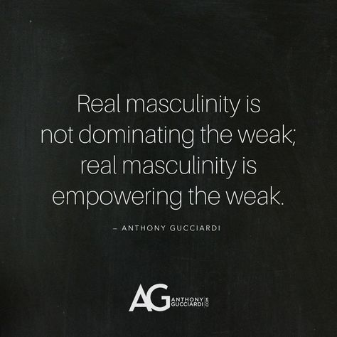 Real masculinity is not dominating the weak; real masculinity is empowering the weak. — Anthony Gucciardi Dominating Man Quotes, Dominating Quotes, Ag Quotes, Ag Quote, Man Quotes, Bodybuilding Pictures, Sigma Male, Heavy Weight Lifting, Motivational Quote Posters