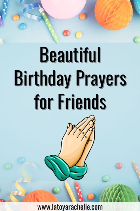 Vivid Pinterest image featuring clasped hands in prayer with the text 'Beautiful Birthday Prayers for Friends' on a light blue background adorned with party decorations, such as balloons, ribbons, and confetti. The celebratory mood is highlighted by the website 'www.latoyarachelle.com' at the bottom. Birthday Blessings For A Dear Friend, Happy Birthday For Special Person, Gods Blessings On Your Birthday, Happy Blessed Birthday Wishes, Happy Birthday Prayer Inspirational, Birthday Blessings For A Friend, Blessed Birthday Wishes Christian, Christian Birthday Wishes For A Friend, Birthday Wishes Blessings