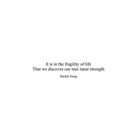 It is in the fragility of life That we discover our True inner strength . . . . . . . . #soulfullyscribbled #poetry #wordgasms… Quotes About Fragility, Fragility Of Life Quotes, Life Is Fragile Quotes, Quotes About Inner Strength, Inner Strength Quotes, World Quotes, Club Ideas, Inner Beauty, Quotable Quotes