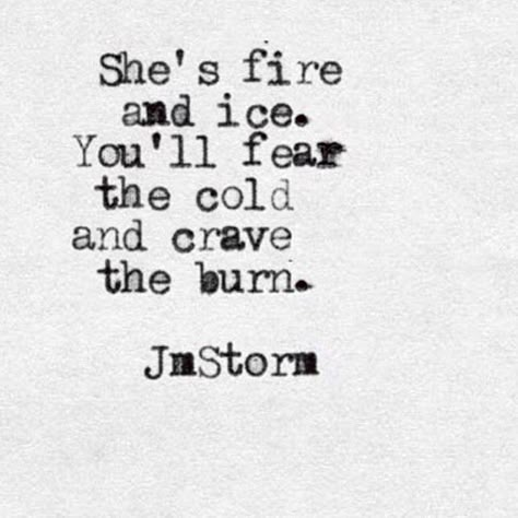 fire and ice Tattoo Thoughts, She Quotes, Sassy Quotes, Badass Quotes, Queen Quotes, Fire And Ice, Powerful Quotes, Poetry Quotes, Pretty Words