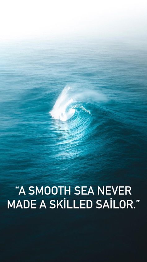 Calm Seas Never Made A Skilled Sailor, Smooth Sea Never Made A Skilled Sailor, A Calm Sea Never Made A Good Sailor, Calm Seas Never Made A Good Sailor, A Smooth Sea Never Made A Skilled Sailor, A Smooth Sea Never Made A Skilful Sailor, Sailors Quotes, Smooth Quotes, Seaman Quotes