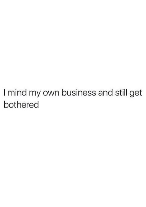 Bothered Quotes, Minding My Own Business, Business Quotes, Quotes Funny, My Mind, Me Quotes, Funny Quotes, Mindfulness, Quotes