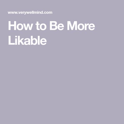 How to Be More Likable How To Be More Likable, How To Be More Likeable, Core Beliefs, Support Network, Socially Awkward, Good Listener, Improve Mood, Relationship Coach, How To Be Likeable