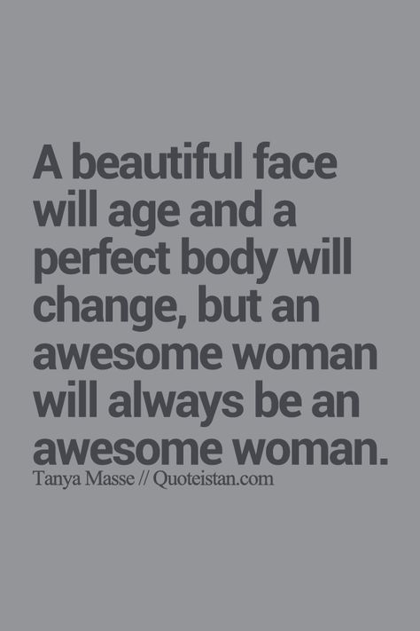 A #beautiful face will #age and a perfect body will change but an awesome woman will always be an awesome woman. http://www.quoteistan.com/2015/07/a-beautiful-face-will-age-and-perfect.html Aging Beautifully Quotes, Quote Images, Aging Quotes, Beautiful Quote, Aging Gracefully, Best Photo, Photo Quotes, True Words, Perfect Body